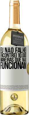 29,95 € Envio grátis | Vinho branco Edição WHITE Eu não falhei. Encontrei 10.000 maneiras que não funcionam Etiqueta Branca. Etiqueta personalizável Vinho jovem Colheita 2024 Verdejo