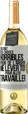 29,95 € Envoi gratuit | Vin blanc Édition WHITE J'ai fait des choses horribles pour de l'argent. Me lever tôt pour aller travailler Étiquette Blanche. Étiquette personnalisable Vin jeune Récolte 2023 Verdejo