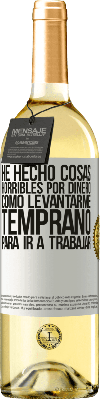 29,95 € Envío gratis | Vino Blanco Edición WHITE He hecho cosas horribles por dinero. Como levantarme temprano para ir a trabajar Etiqueta Blanca. Etiqueta personalizable Vino joven Cosecha 2024 Verdejo