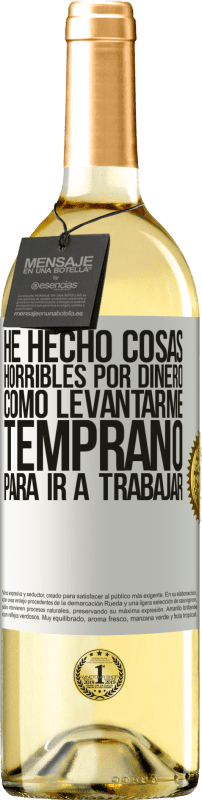 29,95 € Envío gratis | Vino Blanco Edición WHITE He hecho cosas horribles por dinero. Como levantarme temprano para ir a trabajar Etiqueta Blanca. Etiqueta personalizable Vino joven Cosecha 2025 Verdejo