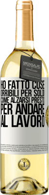 29,95 € Spedizione Gratuita | Vino bianco Edizione WHITE Ho fatto cose orribili per soldi. Come alzarsi presto per andare al lavoro Etichetta Bianca. Etichetta personalizzabile Vino giovane Raccogliere 2023 Verdejo