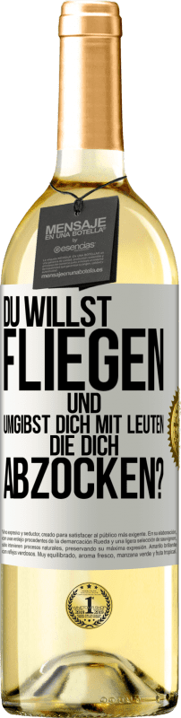 29,95 € Kostenloser Versand | Weißwein WHITE Ausgabe Du willst fliegen und umgibst dich mit Leuten, die dich abzocken? Weißes Etikett. Anpassbares Etikett Junger Wein Ernte 2024 Verdejo