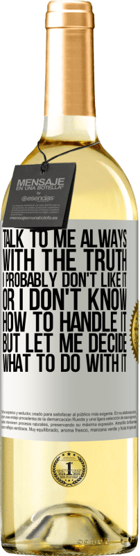 29,95 € Free Shipping | White Wine WHITE Edition Talk to me always with the truth. I probably don't like it, or I don't know how to handle it, but let me decide what to do White Label. Customizable label Young wine Harvest 2024 Verdejo