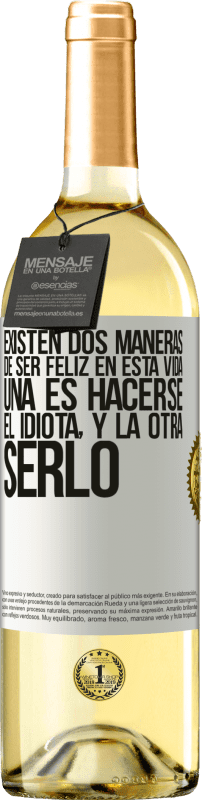 29,95 € Envío gratis | Vino Blanco Edición WHITE Existen dos maneras de ser feliz en esta vida. Una es hacerse el idiota, y la otra serlo Etiqueta Blanca. Etiqueta personalizable Vino joven Cosecha 2024 Verdejo