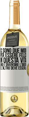 29,95 € Spedizione Gratuita | Vino bianco Edizione WHITE Ci sono due modi per essere felici in questa vita. Uno è diventare l'idiota, e l'altro deve esserlo Etichetta Bianca. Etichetta personalizzabile Vino giovane Raccogliere 2023 Verdejo