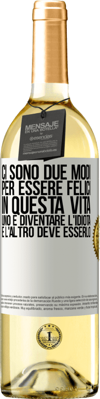 29,95 € Spedizione Gratuita | Vino bianco Edizione WHITE Ci sono due modi per essere felici in questa vita. Uno è diventare l'idiota, e l'altro deve esserlo Etichetta Bianca. Etichetta personalizzabile Vino giovane Raccogliere 2024 Verdejo