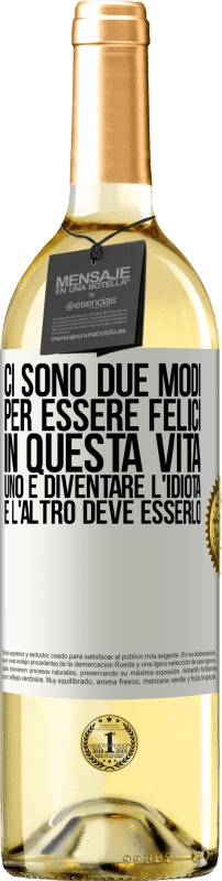 29,95 € Spedizione Gratuita | Vino bianco Edizione WHITE Ci sono due modi per essere felici in questa vita. Uno è diventare l'idiota, e l'altro deve esserlo Etichetta Bianca. Etichetta personalizzabile Vino giovane Raccogliere 2025 Verdejo