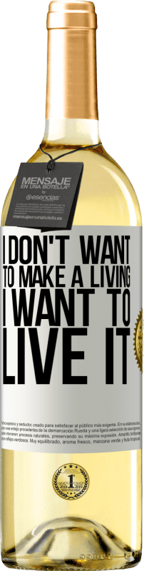 29,95 € Free Shipping | White Wine WHITE Edition I don't want to make a living, I want to live it White Label. Customizable label Young wine Harvest 2023 Verdejo