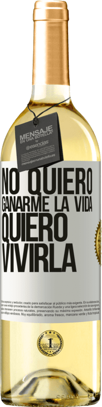 29,95 € Envío gratis | Vino Blanco Edición WHITE No quiero ganarme la vida, quiero vivirla Etiqueta Blanca. Etiqueta personalizable Vino joven Cosecha 2024 Verdejo