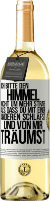 29,95 € Kostenloser Versand | Weißwein WHITE Ausgabe Ich bitte den Himmel nicht um mehr Strafe, als dass du mit einer anderen schläfst und von mir träumst Weißes Etikett. Anpassbares Etikett Junger Wein Ernte 2023 Verdejo