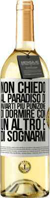 29,95 € Spedizione Gratuita | Vino bianco Edizione WHITE Non chiedo al paradiso di inviarti più punizione, di dormire con un altro e di sognarmi Etichetta Bianca. Etichetta personalizzabile Vino giovane Raccogliere 2023 Verdejo