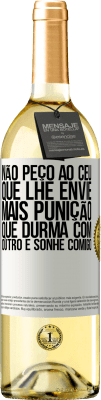 29,95 € Envio grátis | Vinho branco Edição WHITE Não peço ao céu que lhe envie mais punição, que durma com outro e sonhe comigo Etiqueta Branca. Etiqueta personalizável Vinho jovem Colheita 2023 Verdejo