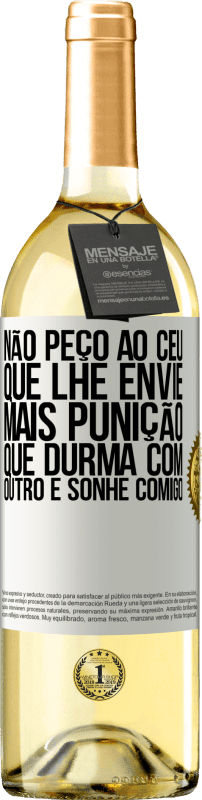 29,95 € Envio grátis | Vinho branco Edição WHITE Não peço ao céu que lhe envie mais punição, que durma com outro e sonhe comigo Etiqueta Branca. Etiqueta personalizável Vinho jovem Colheita 2024 Verdejo