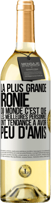 29,95 € Envoi gratuit | Vin blanc Édition WHITE La plus grande ironie du monde c'est que les meilleures personnes ont tendance à avoir peu d'amis Étiquette Blanche. Étiquette personnalisable Vin jeune Récolte 2024 Verdejo