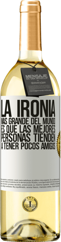 29,95 € Envío gratis | Vino Blanco Edición WHITE La ironía más grande del mundo, es que las mejores personas tienden a tener pocos amigos Etiqueta Blanca. Etiqueta personalizable Vino joven Cosecha 2024 Verdejo