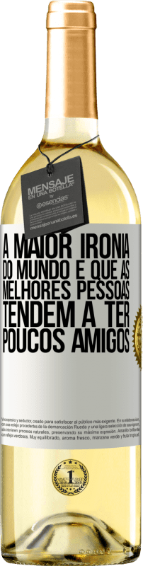29,95 € Envio grátis | Vinho branco Edição WHITE A maior ironia do mundo é que as melhores pessoas tendem a ter poucos amigos Etiqueta Branca. Etiqueta personalizável Vinho jovem Colheita 2025 Verdejo