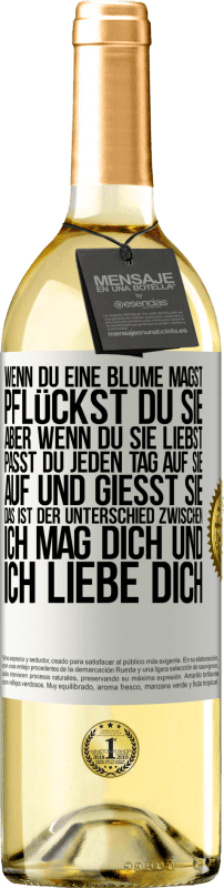 29,95 € Kostenloser Versand | Weißwein WHITE Ausgabe Wenn du eine Blume magst, pflückst du sie. Aber wenn du sie liebst, passt du jeden Tag auf sie auf und gießt sie Weißes Etikett. Anpassbares Etikett Junger Wein Ernte 2024 Verdejo