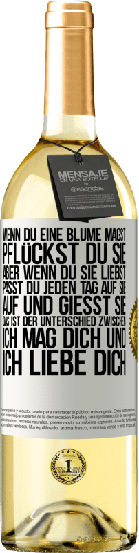 29,95 € Kostenloser Versand | Weißwein WHITE Ausgabe Wenn du eine Blume magst, pflückst du sie. Aber wenn du sie liebst, passt du jeden Tag auf sie auf und gießt sie Weißes Etikett. Anpassbares Etikett Junger Wein Ernte 2025 Verdejo
