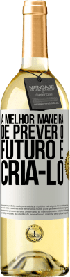 29,95 € Envio grátis | Vinho branco Edição WHITE A melhor maneira de prever o futuro é criá-lo Etiqueta Branca. Etiqueta personalizável Vinho jovem Colheita 2024 Verdejo