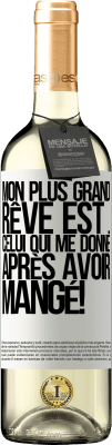 29,95 € Envoi gratuit | Vin blanc Édition WHITE Mon plus grand rêve est ... celui qui me donne après avoir mangé! Étiquette Blanche. Étiquette personnalisable Vin jeune Récolte 2024 Verdejo