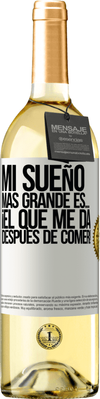 29,95 € Envío gratis | Vino Blanco Edición WHITE Mi sueño más grande es… ¡el que me da después de comer! Etiqueta Blanca. Etiqueta personalizable Vino joven Cosecha 2024 Verdejo