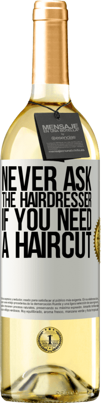 29,95 € Free Shipping | White Wine WHITE Edition Never ask the hairdresser if you need a haircut White Label. Customizable label Young wine Harvest 2023 Verdejo