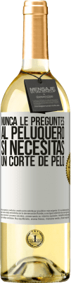 29,95 € Envío gratis | Vino Blanco Edición WHITE Nunca le preguntes al peluquero si necesitas un corte de pelo Etiqueta Blanca. Etiqueta personalizable Vino joven Cosecha 2024 Verdejo