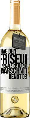 29,95 € Kostenloser Versand | Weißwein WHITE Ausgabe Frag den Friseur niemals, ob du einen Haarschnitt benötigst Weißes Etikett. Anpassbares Etikett Junger Wein Ernte 2023 Verdejo