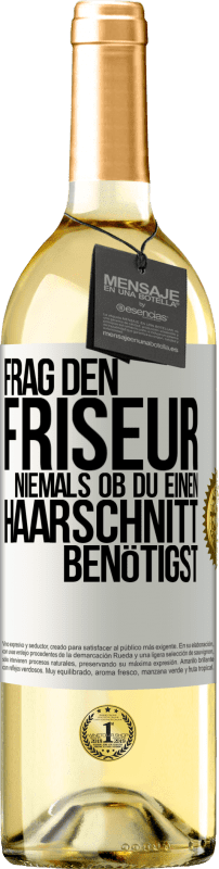 29,95 € Kostenloser Versand | Weißwein WHITE Ausgabe Frag den Friseur niemals, ob du einen Haarschnitt benötigst Weißes Etikett. Anpassbares Etikett Junger Wein Ernte 2024 Verdejo