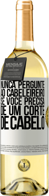 29,95 € Envio grátis | Vinho branco Edição WHITE Nunca pergunte ao cabeleireiro se você precisa de um corte de cabelo Etiqueta Branca. Etiqueta personalizável Vinho jovem Colheita 2024 Verdejo