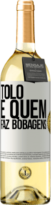 29,95 € Envio grátis | Vinho branco Edição WHITE Tolo é quem faz bobagens Etiqueta Branca. Etiqueta personalizável Vinho jovem Colheita 2024 Verdejo