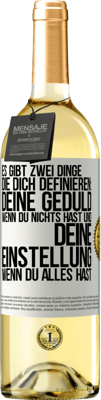 29,95 € Kostenloser Versand | Weißwein WHITE Ausgabe Es gibt zwei Dinge, die dich definieren: deine Geduld, wenn du nichts hast, und deine Einstellung, wenn du alles hast Weißes Etikett. Anpassbares Etikett Junger Wein Ernte 2024 Verdejo