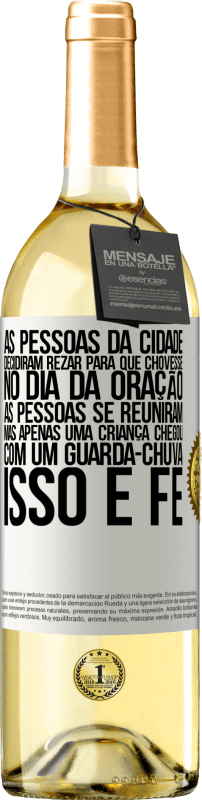 29,95 € Envio grátis | Vinho branco Edição WHITE As pessoas da cidade decidiram rezar para que chovesse. No dia da oração, as pessoas se reuniram, mas apenas uma criança Etiqueta Branca. Etiqueta personalizável Vinho jovem Colheita 2024 Verdejo