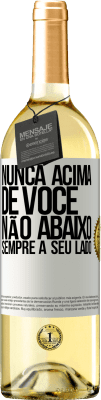 29,95 € Envio grátis | Vinho branco Edição WHITE Nunca acima de você, não abaixo. Sempre a seu lado Etiqueta Branca. Etiqueta personalizável Vinho jovem Colheita 2024 Verdejo