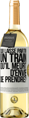 29,95 € Envoi gratuit | Vin blanc Édition WHITE Qui laisse partir un train qu'il meurt d'envie de prendre? Étiquette Blanche. Étiquette personnalisable Vin jeune Récolte 2023 Verdejo