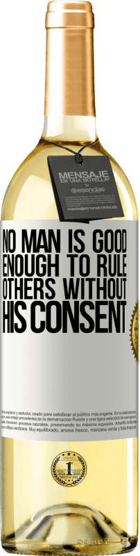 29,95 € Free Shipping | White Wine WHITE Edition No man is good enough to rule others without his consent White Label. Customizable label Young wine Harvest 2023 Verdejo