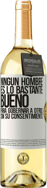 29,95 € Envío gratis | Vino Blanco Edición WHITE Ningún hombre es lo bastante bueno para gobernar a otros sin su consentimiento Etiqueta Blanca. Etiqueta personalizable Vino joven Cosecha 2024 Verdejo