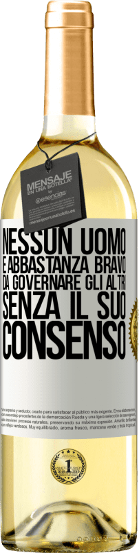 29,95 € Spedizione Gratuita | Vino bianco Edizione WHITE Nessun uomo è abbastanza bravo da governare gli altri senza il suo consenso Etichetta Bianca. Etichetta personalizzabile Vino giovane Raccogliere 2024 Verdejo