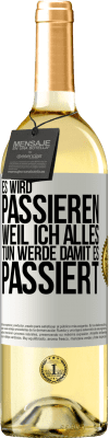 29,95 € Kostenloser Versand | Weißwein WHITE Ausgabe Es wird passieren, weil ich alles tun werde, damit es passiert Weißes Etikett. Anpassbares Etikett Junger Wein Ernte 2023 Verdejo