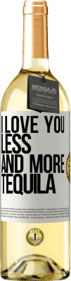 29,95 € Free Shipping | White Wine WHITE Edition I love you less and more tequila White Label. Customizable label Young wine Harvest 2023 Verdejo