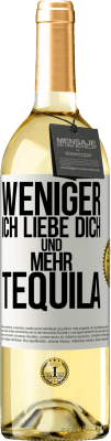 29,95 € Kostenloser Versand | Weißwein WHITE Ausgabe Weniger Ich liebe dich und mehr Tequila Weißes Etikett. Anpassbares Etikett Junger Wein Ernte 2024 Verdejo