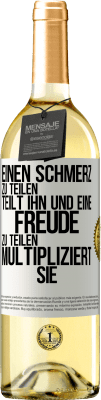 29,95 € Kostenloser Versand | Weißwein WHITE Ausgabe Einen Schmerz zu teilen, teilt ihn und eine Freude zu teilen, multipliziert sie Weißes Etikett. Anpassbares Etikett Junger Wein Ernte 2023 Verdejo