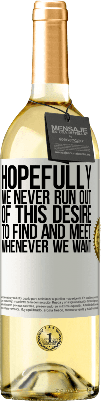 29,95 € Бесплатная доставка | Белое вино Издание WHITE Надеюсь, у нас никогда не закончится желание найти и встретиться, когда захотим Белая этикетка. Настраиваемая этикетка Молодое вино Урожай 2023 Verdejo