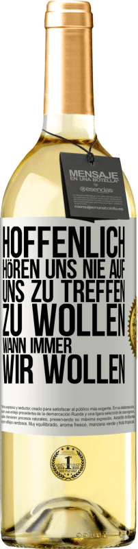 29,95 € Kostenloser Versand | Weißwein WHITE Ausgabe Hoffenlich hören uns nie auf, uns zu treffen zu wollen wann immer wir wollen Weißes Etikett. Anpassbares Etikett Junger Wein Ernte 2024 Verdejo
