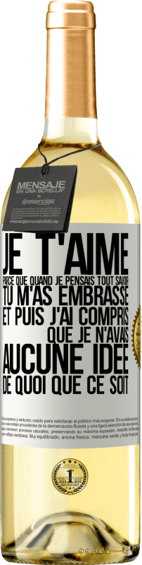 29,95 € Envoi gratuit | Vin blanc Édition WHITE JE T'AIME Parce que quand je pensais tout savoir tu m'as embrassé. Et puis j'ai compris que je n'avais aucune idée de quoi que c Étiquette Blanche. Étiquette personnalisable Vin jeune Récolte 2024 Verdejo