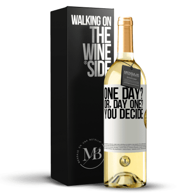 «One day? Or, day one? You decide» Edizione WHITE