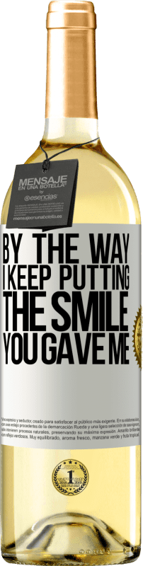 29,95 € Free Shipping | White Wine WHITE Edition By the way, I keep putting the smile you gave me White Label. Customizable label Young wine Harvest 2023 Verdejo