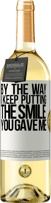29,95 € Free Shipping | White Wine WHITE Edition By the way, I keep putting the smile you gave me White Label. Customizable label Young wine Harvest 2025 Verdejo
