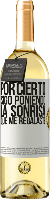 29,95 € Envío gratis | Vino Blanco Edición WHITE Por cierto, sigo poniendo la sonrisa que me regalaste Etiqueta Blanca. Etiqueta personalizable Vino joven Cosecha 2024 Verdejo