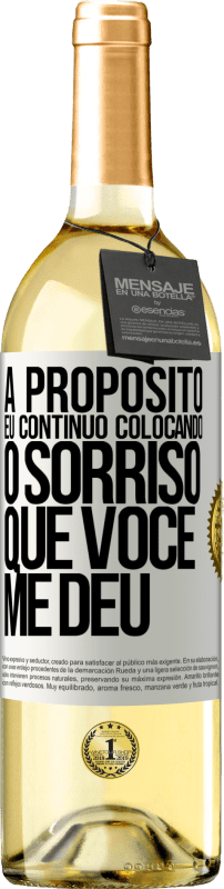 29,95 € Envio grátis | Vinho branco Edição WHITE A propósito, eu continuo colocando o sorriso que você me deu Etiqueta Branca. Etiqueta personalizável Vinho jovem Colheita 2024 Verdejo